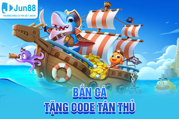 bắn cá tặng code tân thủ