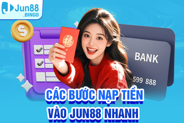 Các bước nạp tiền vào Jun88 nhanh qua máy tính điện thoại