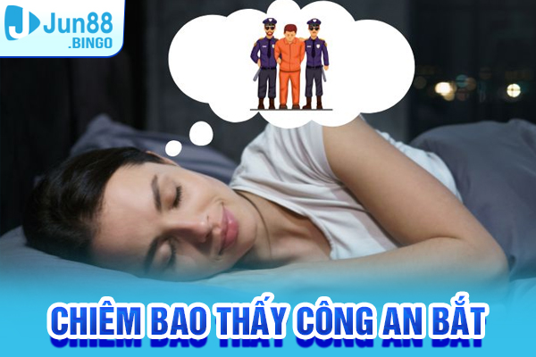 Chiêm Bao Thấy Công An Bắt