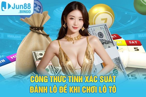 Công thức tính xác suất tính lô đề khi chơi lô tô