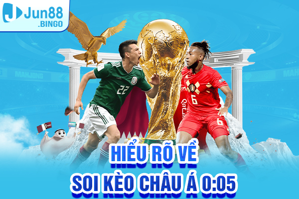 Hiểu rõ về soi kèo châu Á 0:05