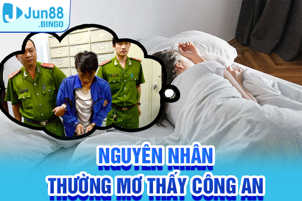 Nguyên nhân mọi người thường mơ thấy công an