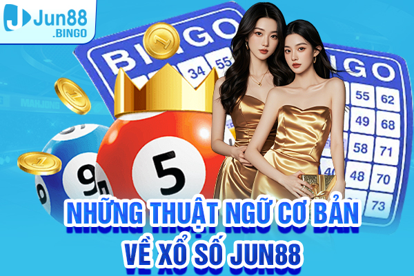 Những thuật ngữ cơ bản nên biết khi cược xổ số tại Jun88