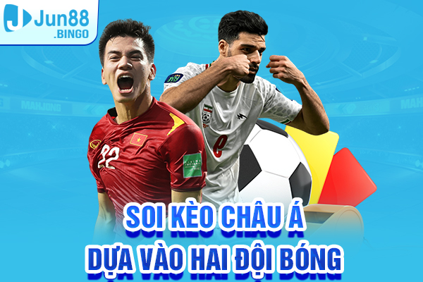 Soi kèo châu Á dựa vào hai đội bóng