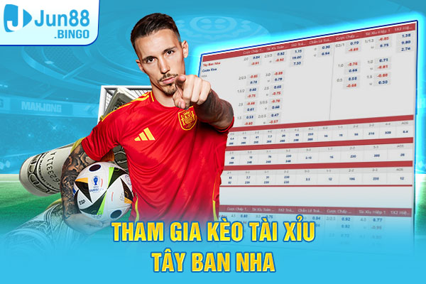 Tham gia kèo Tài xỉu Tây Ban Nha