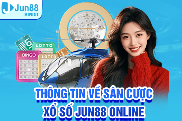 Thông tin về sân cược xổ số Jun88 online