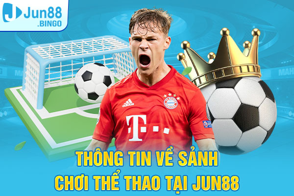 Thông tin về sảnh chơi thể thao Jun88