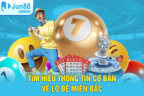 Tìm hiểu thông tin cơ bản về lô đề miền Bắc