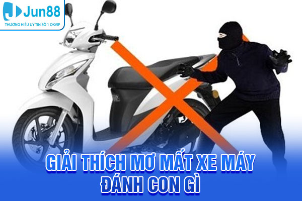 Giải thích thông điệp mơ mất xe máy đánh con gì chi tiết