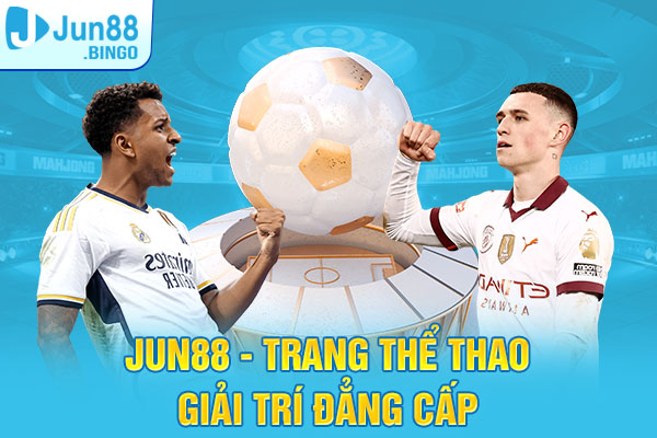 Jun88 - Trang cá cược bóng online trên điện thoại đẳng cấp