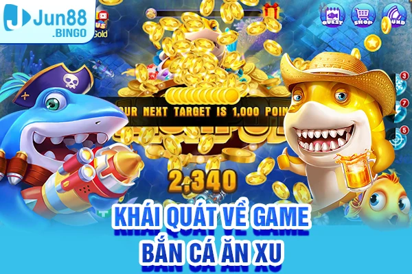 Khái quát về game Bắn cá ăn xu